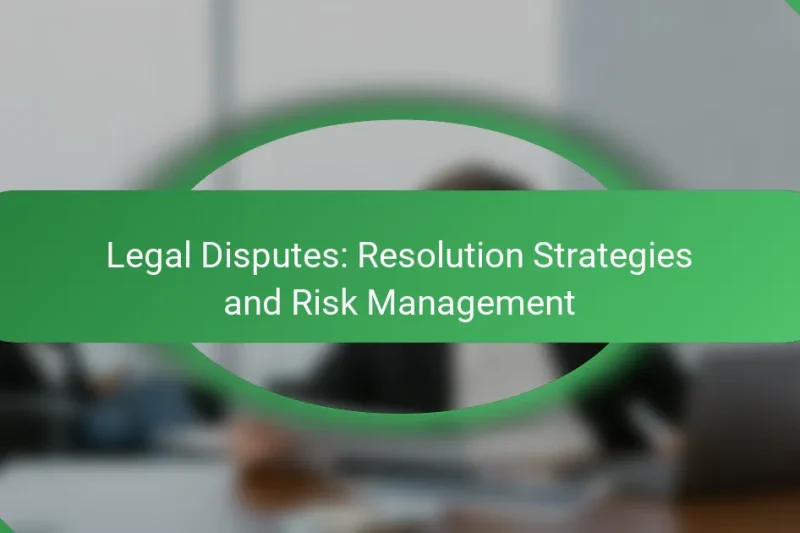 Legal Disputes: Resolution Strategies and Risk Management