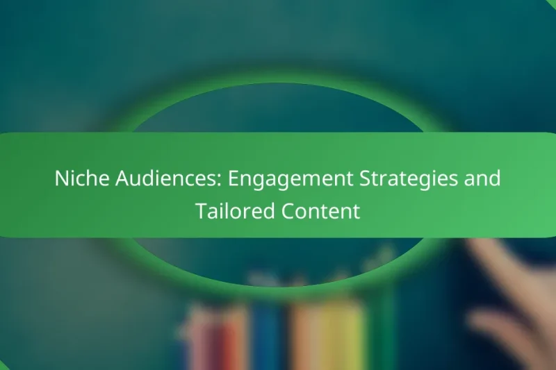 Niche Audiences: Engagement Strategies and Tailored Content