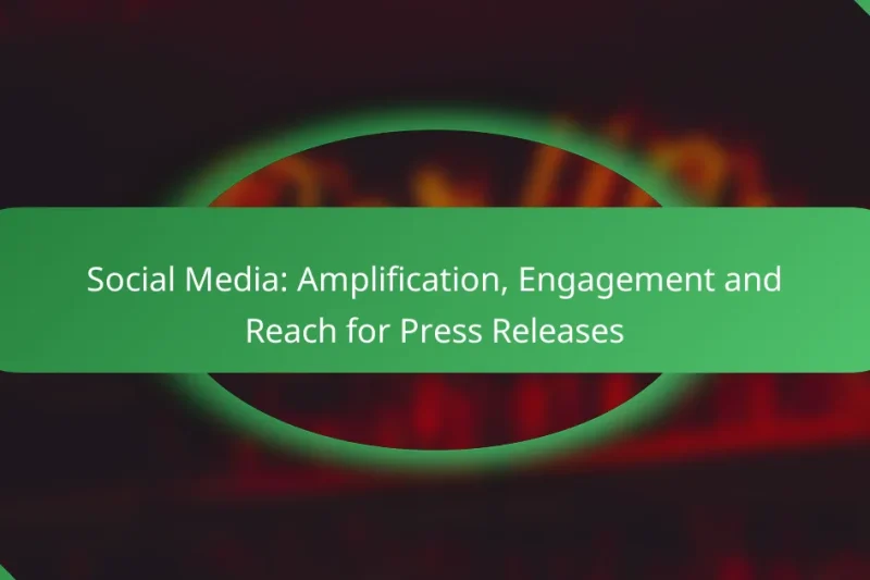 Social Media: Amplification, Engagement and Reach for Press Releases