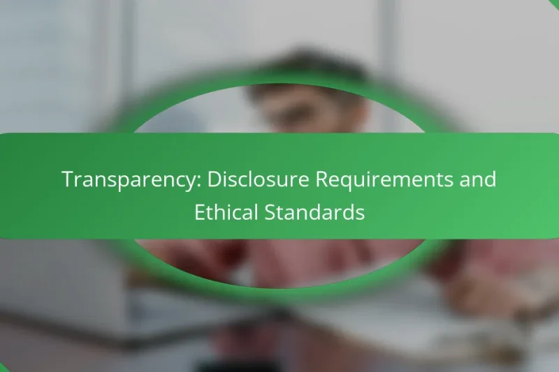 Transparency: Disclosure Requirements and Ethical Standards