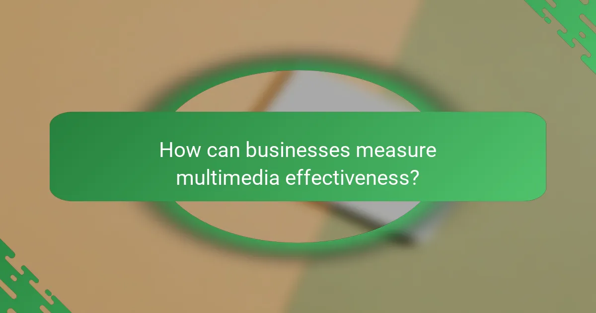 How can businesses measure multimedia effectiveness?