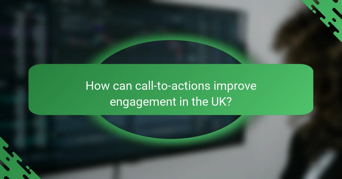 How can call-to-actions improve engagement in the UK?