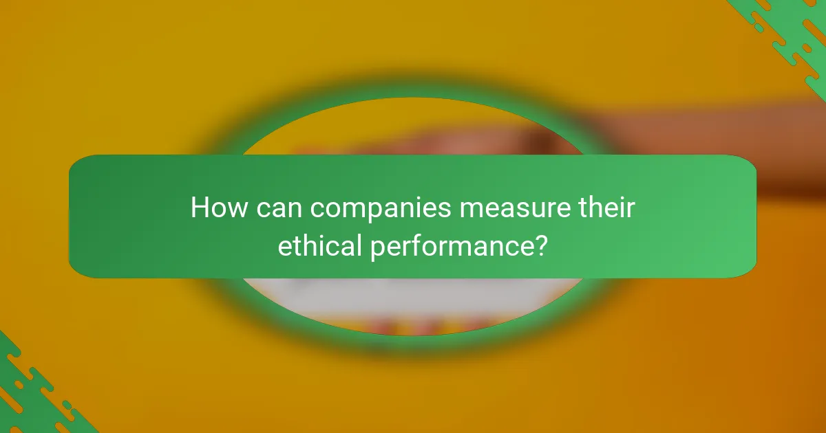 How can companies measure their ethical performance?