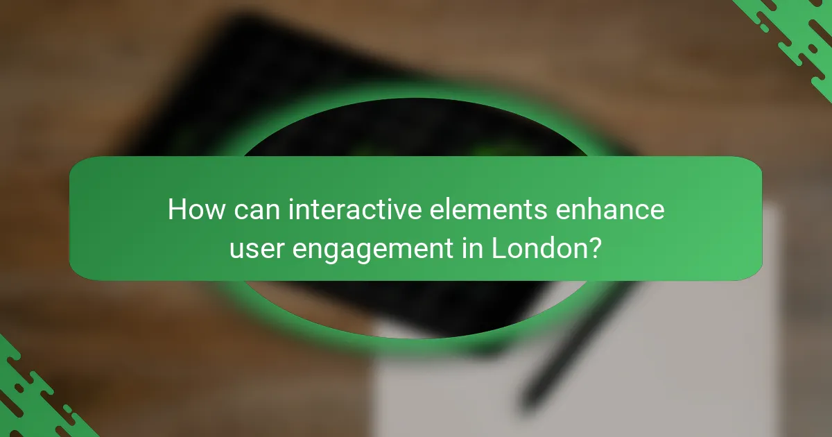 How can interactive elements enhance user engagement in London?