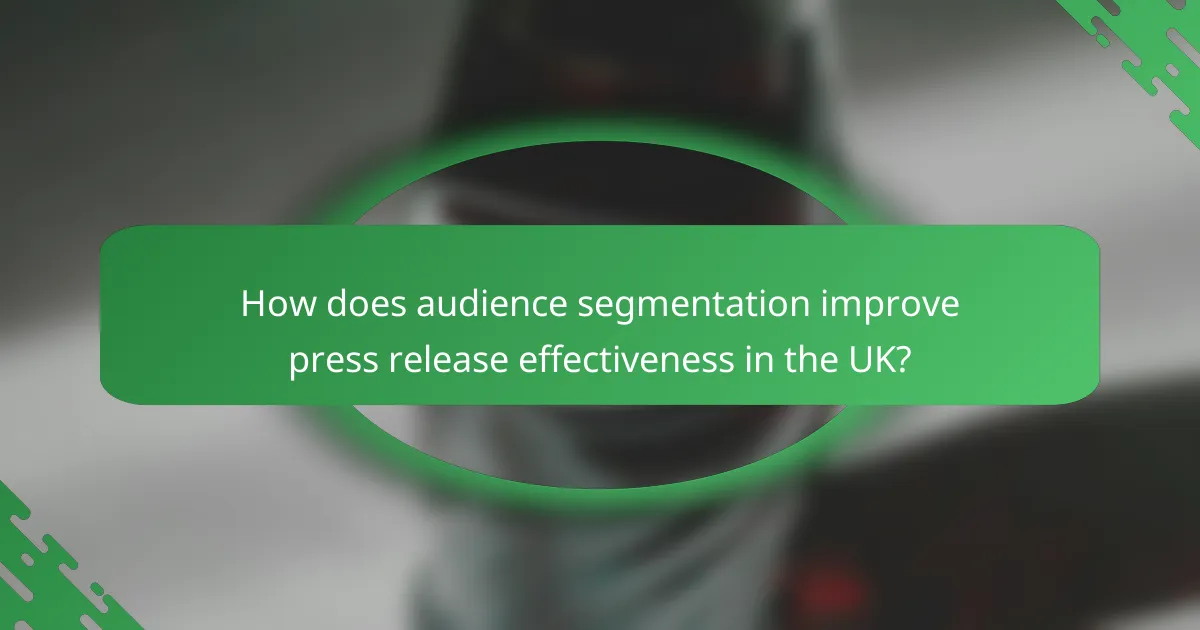 How does audience segmentation improve press release effectiveness in the UK?
