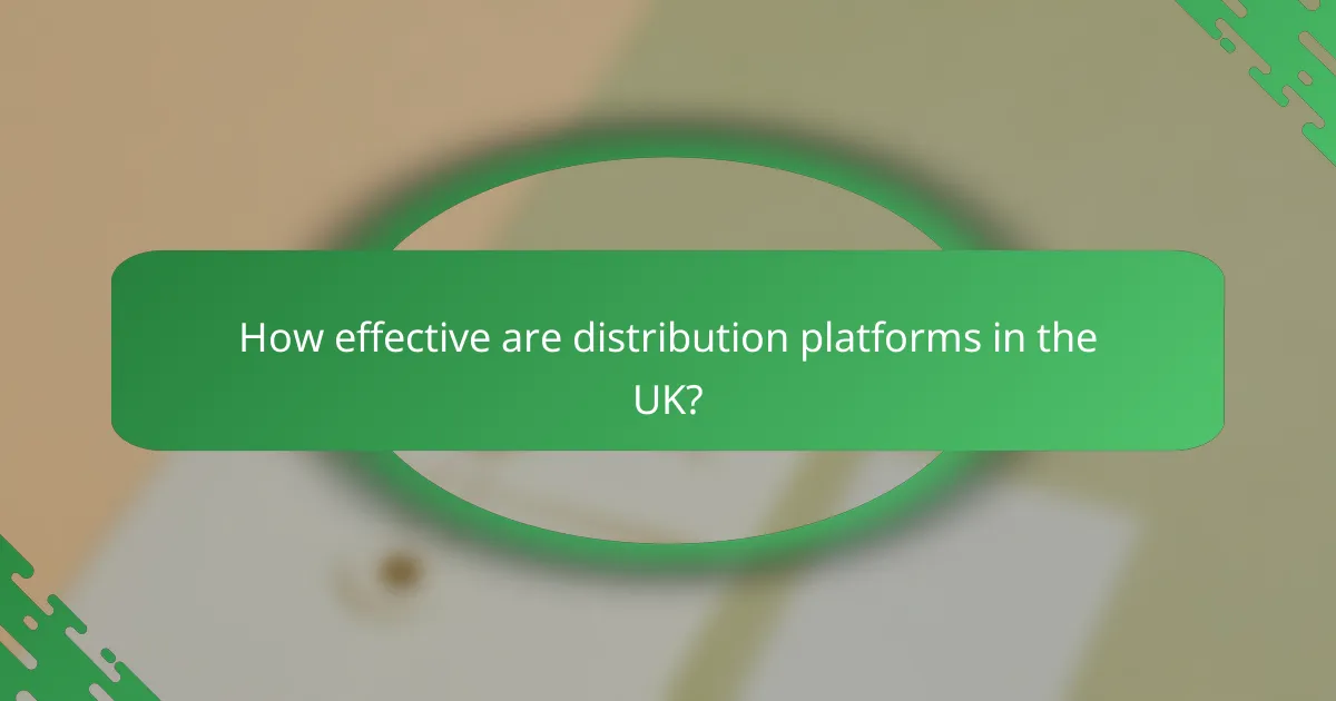 How effective are distribution platforms in the UK?