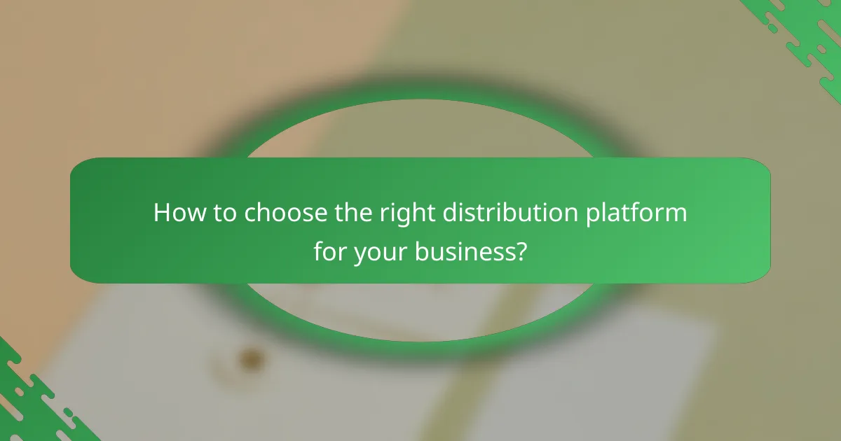 How to choose the right distribution platform for your business?