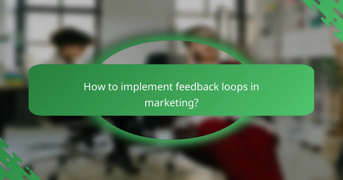 How to implement feedback loops in marketing?