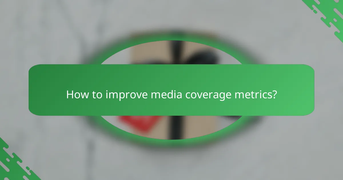 How to improve media coverage metrics?
