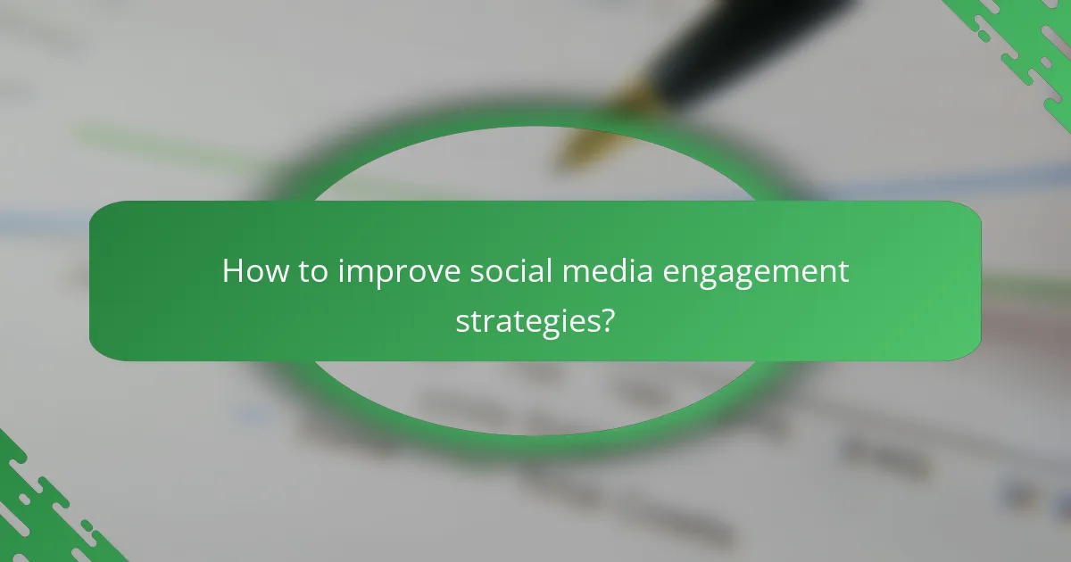 How to improve social media engagement strategies?