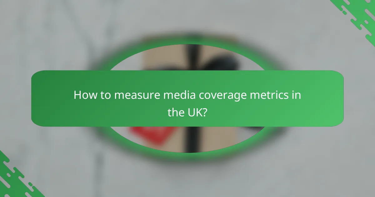 How to measure media coverage metrics in the UK?
