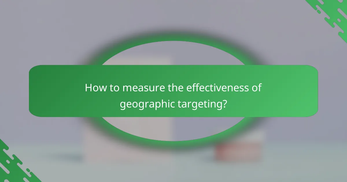 How to measure the effectiveness of geographic targeting?