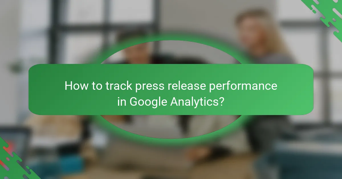 How to track press release performance in Google Analytics?