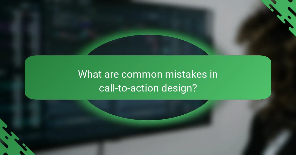What are common mistakes in call-to-action design?