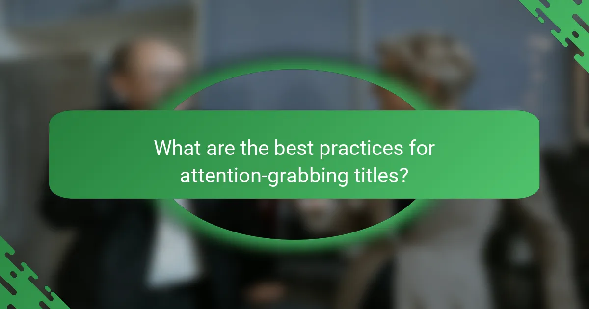 What are the best practices for attention-grabbing titles?
