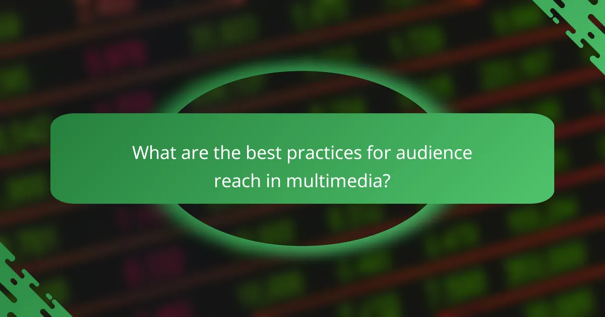 What are the best practices for audience reach in multimedia?