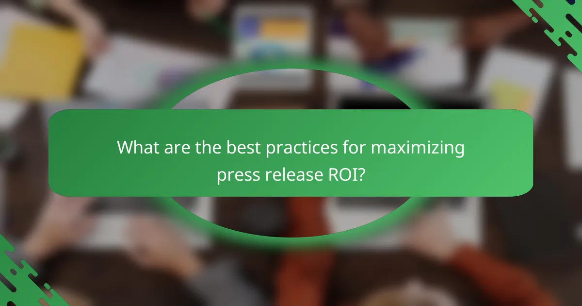 What are the best practices for maximizing press release ROI?
