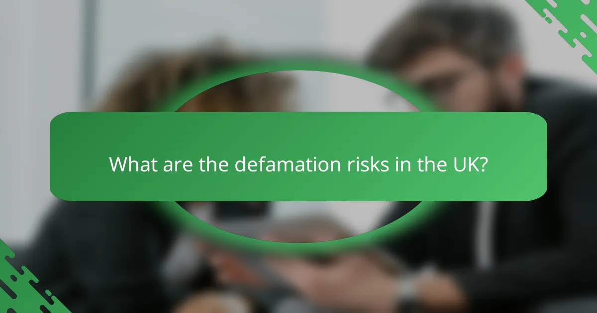 What are the defamation risks in the UK?