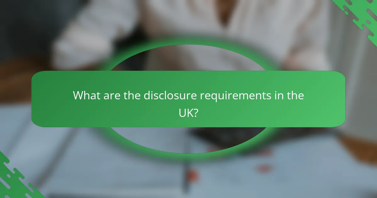 What are the disclosure requirements in the UK?