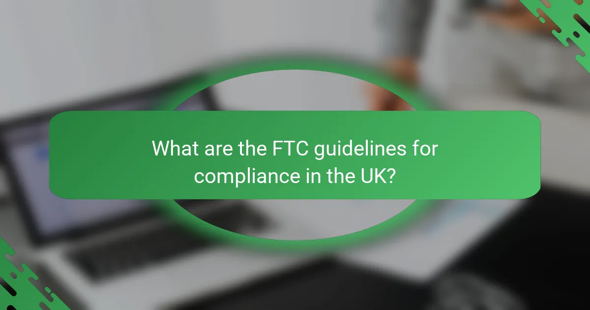 What are the FTC guidelines for compliance in the UK?