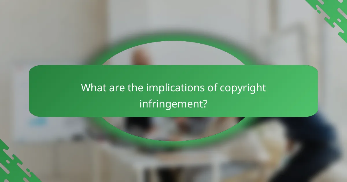 What are the implications of copyright infringement?