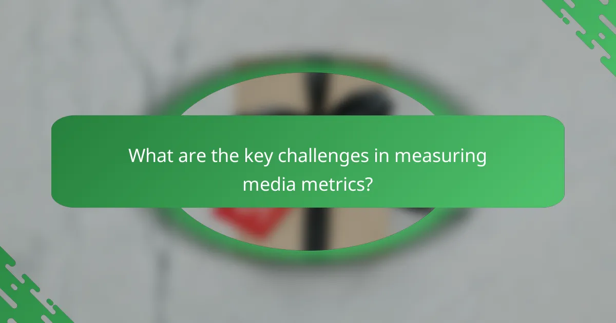What are the key challenges in measuring media metrics?