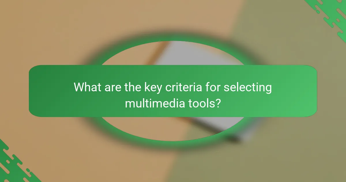 What are the key criteria for selecting multimedia tools?