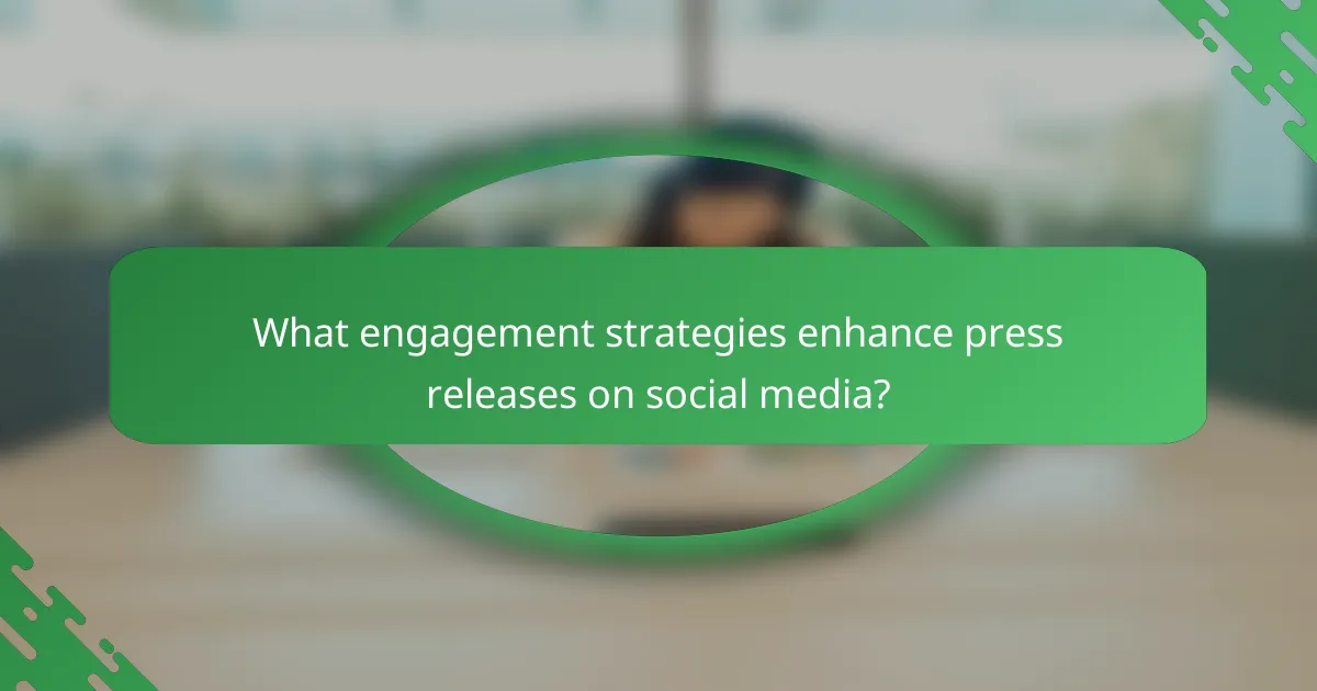What engagement strategies enhance press releases on social media?