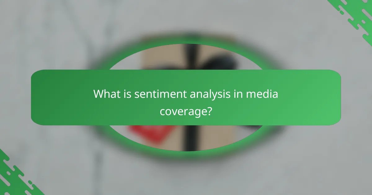 What is sentiment analysis in media coverage?