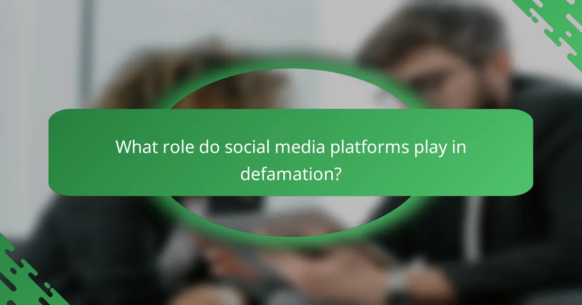 What role do social media platforms play in defamation?