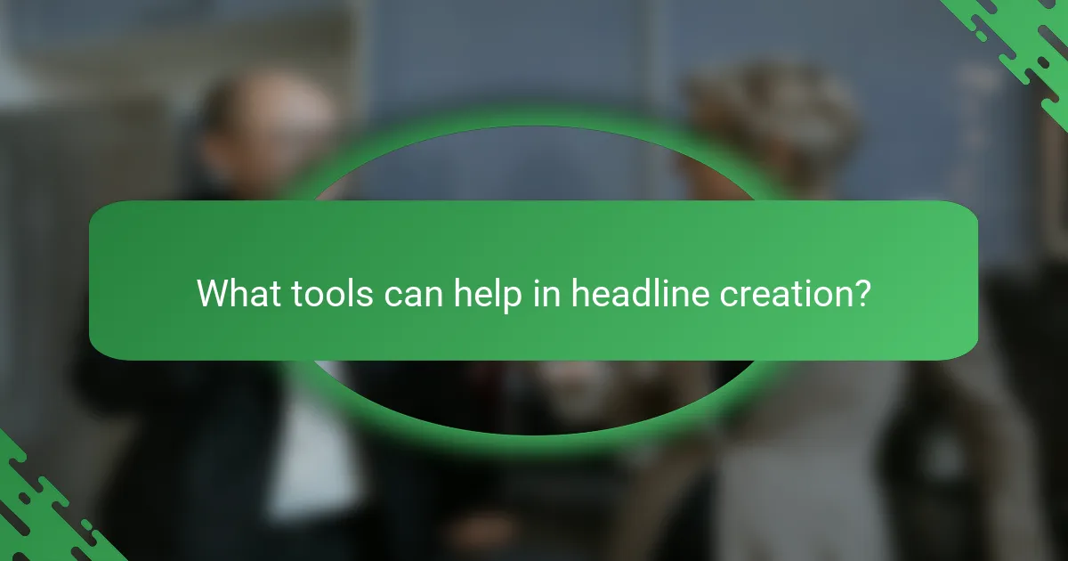 What tools can help in headline creation?