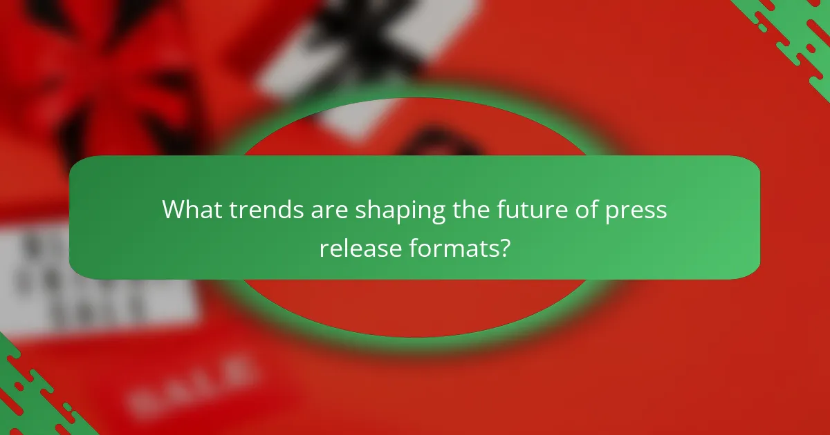What trends are shaping the future of press release formats?