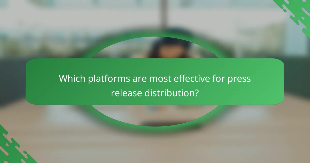 Which platforms are most effective for press release distribution?